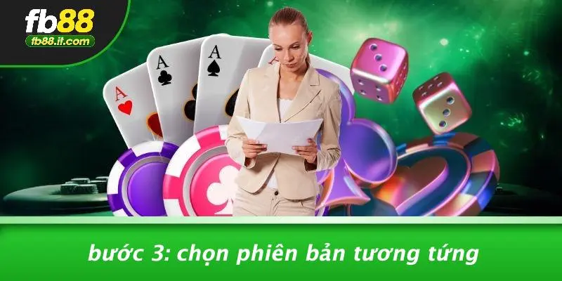 Bước 3: Chọn Phiên Bản Tương Tứng