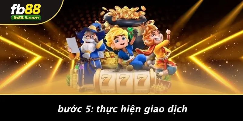Bước 5: Thực Hiện Giao Dịch