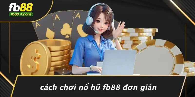 Cách Chơi Nổ Hũ FB88 Đơn Giản