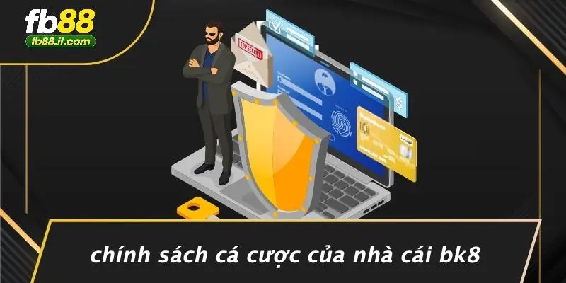 Chính Sách Cá Cược Của Nhà Cái Bk8