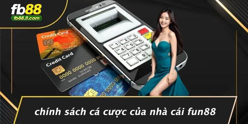 Chính Sách Cá Cược Của Nhà Cái Fun88