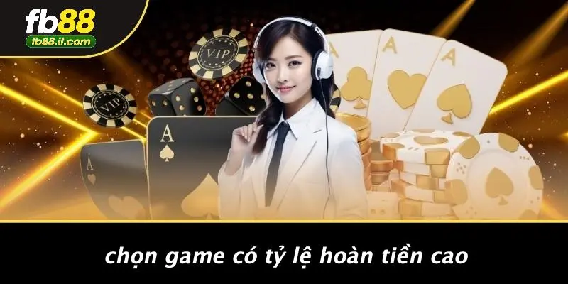 Chọn Game Có Tỷ Lệ Hoàn Tiền Cao