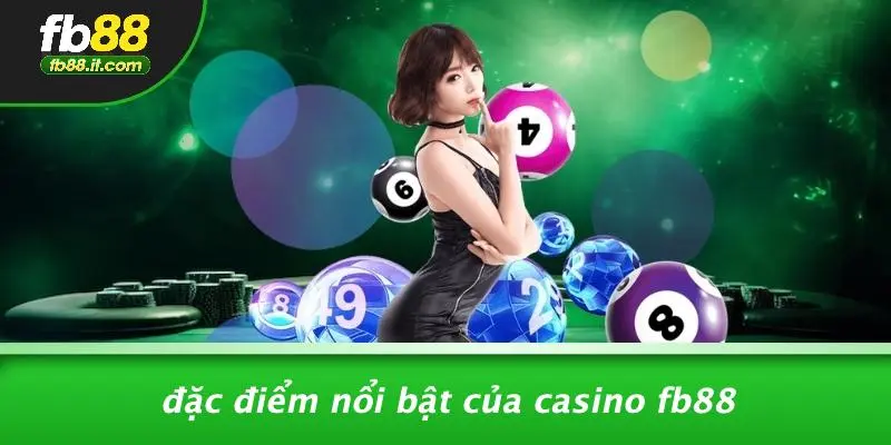 Đặc Điểm Nổi Bật Của Casino FB88