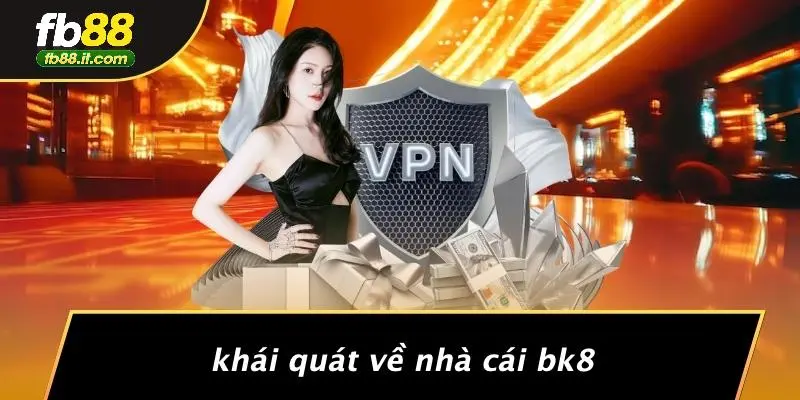 Khái Quát Về Nhà Cái Bk8