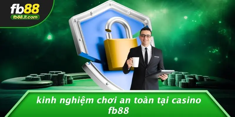 Kinh Nghiệm Chơi An Toàn Tại Casino FB88