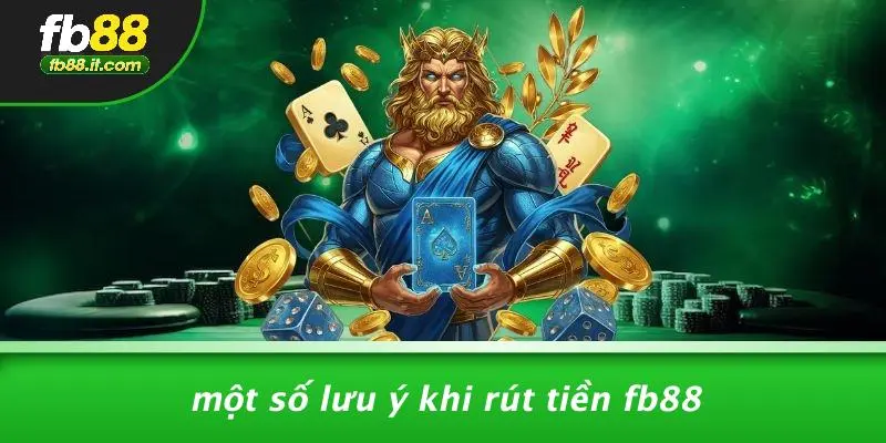 Một Số Lưu Ý Khi Rút Tiền FB88