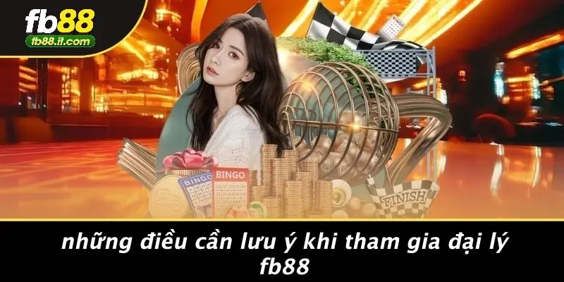 Những Điều Cần Lưu Ý Khi Tham Gia Đại Lý FB88