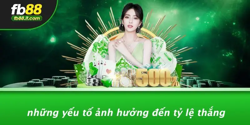 Những Yếu Tố Ảnh Hưởng Đến Tỷ Lệ Thắng