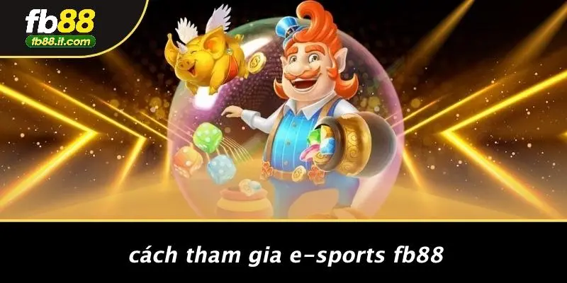 Cách Tham Gia E-sports FB88