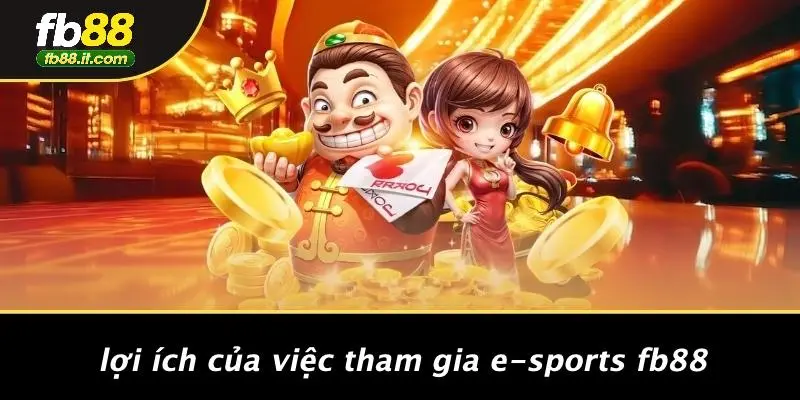 Lợi Ích Của Việc Tham Gia E-sports FB88
