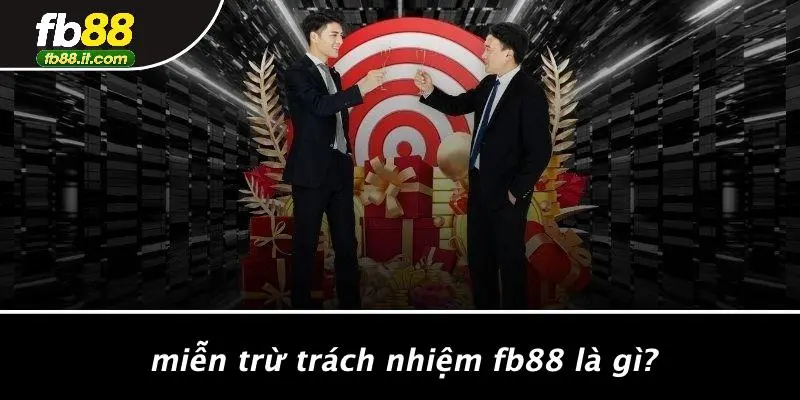 Miễn Trừ Trách Nhiệm FB88 Là Gì?