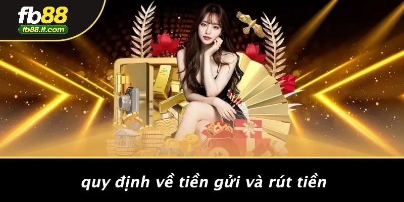 Quy Định Về Tiền Gửi Và Rút Tiền