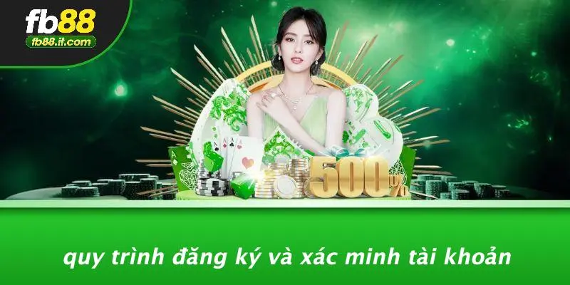 Quy Trình Đăng Ký Và Xác Minh Tài Khoản