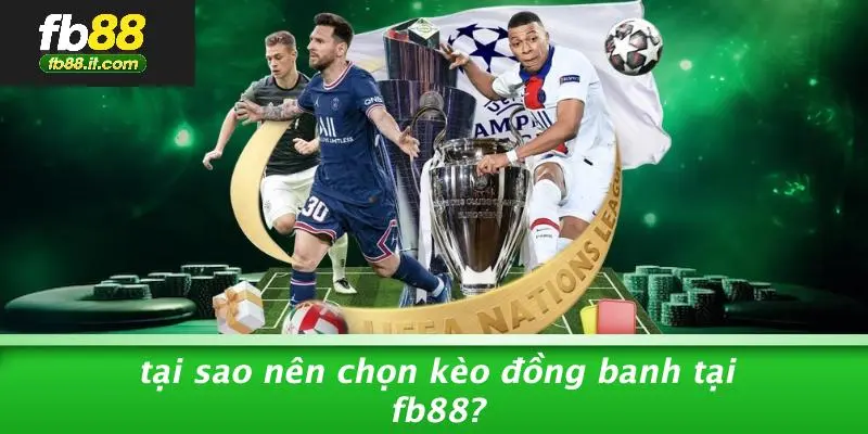Tại Sao Nên Chọn Kèo Đồng Banh Tại FB88?